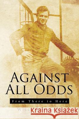 Against All Odds: From There to Here Willy Goellner 9781543413557 Xlibris - książka