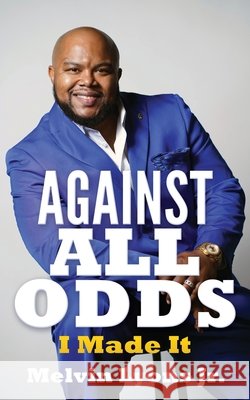 Against All Odds: I Made It Melvin Lyons, Jr 9781662816772 Xulon Press - książka