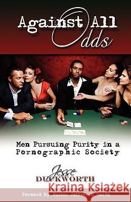 Against All Odds: Men Pursuing Purity in a Pornographic Society Duckworth, Jesse 9781440103315 iUniverse.com - książka