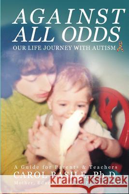 Against All Odds: Our Life Journey With Autism Carol Basile 9781732435940 Dragon Gate Media - książka