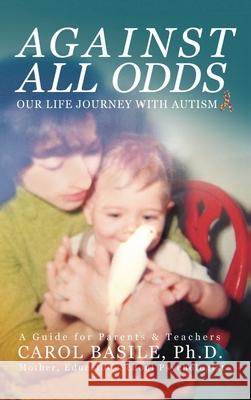 Against All Odds: Our Life Journey With Autism Carol Basile 9781732435957 Dragon Gate Media - książka