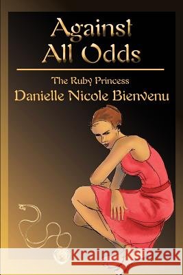 Against All Odds: The Ruby Princess Bienvenu, Danielle N. 9780595313600 iUniverse - książka
