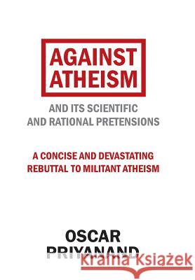 Against Atheism: And Its Scientific and Rational Pretensions Oscar Priyanand 9781973618690 WestBow Press - książka
