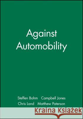 Against Automobility Steffen Bohm Campbell Jones Chris Land 9781405152709 Blackwell Publishers - książka