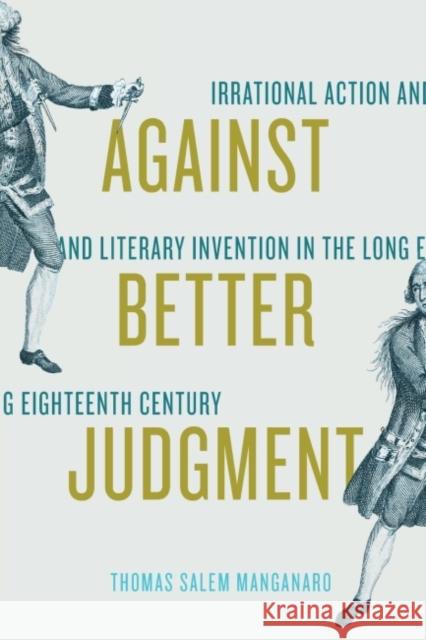 Against Better Judgment: Irrational Action and Literary Invention in the Long Eighteenth Century Thomas Salem Manganaro 9780813947297 University of Virginia Press - książka