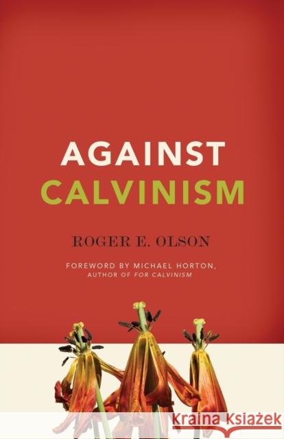Against Calvinism: Rescuing God's Reputation from Radical Reformed Theology Olson, Roger E. 9780310324676 Zondervan - książka