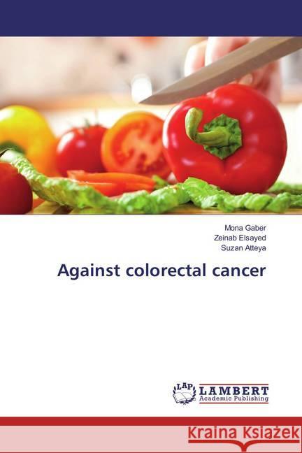 Against colorectal cancer Gaber, Mona; Elsayed, Zeinab; Atteya, Suzan 9783659851650 LAP Lambert Academic Publishing - książka