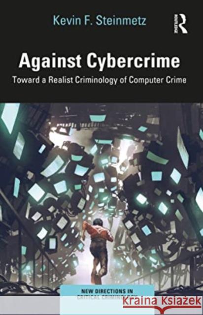 Against Cybercrime: Toward a Realist Criminology of Computer Crime Kevin F. Steinmetz 9781032235059 Taylor & Francis Ltd - książka