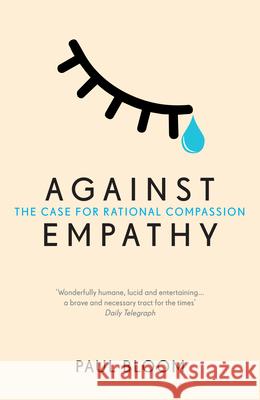 Against Empathy: The Case for Rational Compassion Bloom, Paul 9780099597827 Vintage Publishing - książka