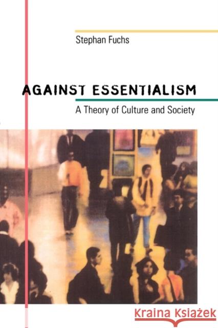 Against Essentialism: A Theory of Culture and Society Fuchs, Stephan 9780674015968 Harvard University Press - książka