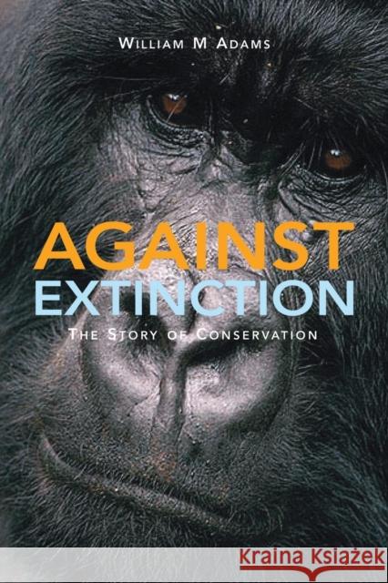 Against Extinction: The Story of Conservation Adams 9781844070565 Earthscan Publications - książka