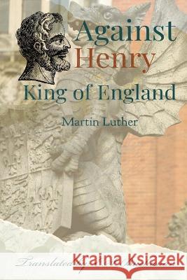 Against Henry King of England Martin Luther E S Buchanan  9781088190166 IngramSpark - książka