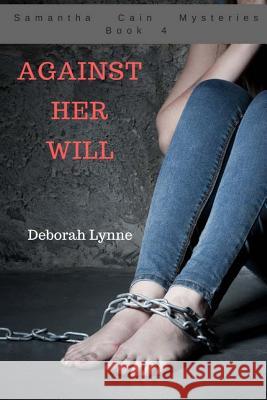 Against Her Will: Samantha Cain Mysteries Book 4 Deborah Lynne 9781543274165 Createspace Independent Publishing Platform - książka