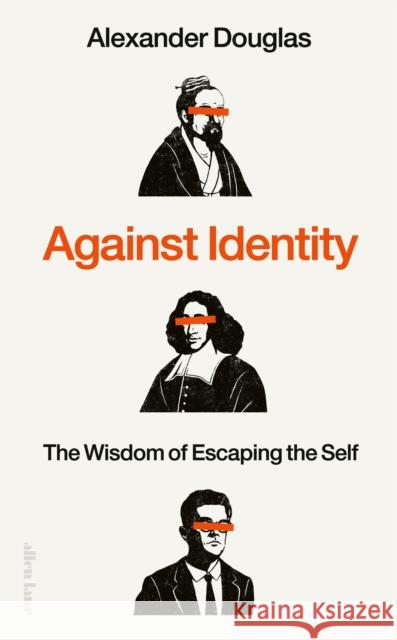 Against Identity: The Wisdom of Escaping the Self Alexander Douglas 9780241648216 Penguin Books Ltd - książka