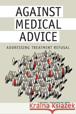 Against Medical Advice: Addressing Treatment Refusal Luanne Linnard-Palmer Ellen Christiansen 9781646480500 SIGMA Theta Tau International - książka