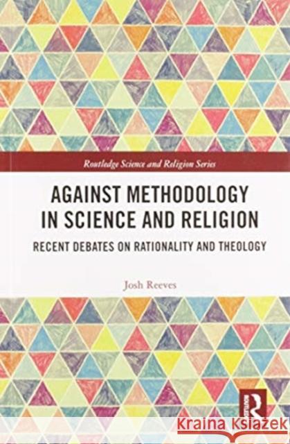 Against Methodology in Science and Religion: Recent Debates on Rationality and Theology Josh Reeves 9780367585815 Routledge - książka