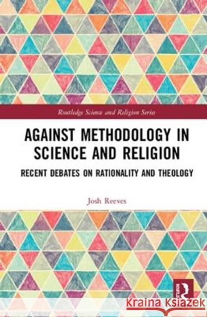 Against Methodology in Science and Religion: Recent Debates on Rationality and Theology Josh Reeves 9781138477940 Routledge - książka