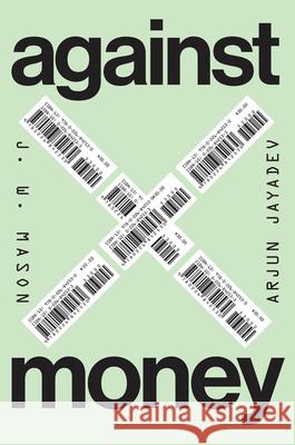 Against Money Arjun Jayadev 9780226842530 University of Chicago Press - książka