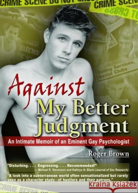 Against My Better Judgment : An Intimate Memoir of an Eminent Gay Psychologist Roger Brown 9780789000873 Haworth Press - książka