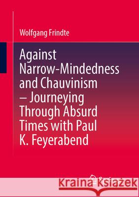 Against Narrow-Mindedness and Chauvinism - Journeying Through Absurd Times with Paul K. Feyerabend Wolfgang Frindte 9783658501129 Springer - książka
