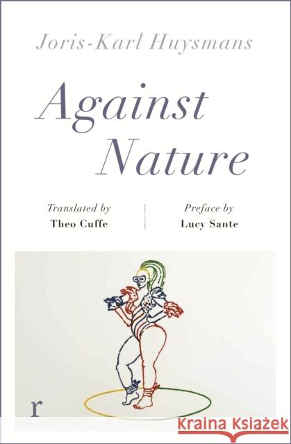 Against Nature (riverrun editions): a new translation of the compulsively readable cult classic Joris-Karl Huysmans Theo Cuffe Luc Sante 9781787475502 riverrun - książka