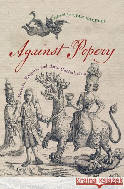 Against Popery: Britain, Empire, and Anti-Catholicism Evan Haefeli 9780813944913 University of Virginia Press - książka