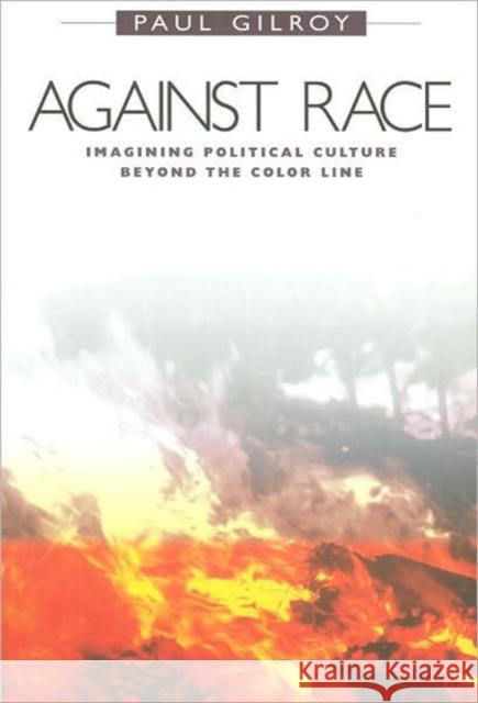 Against Race: Imagining Political Culture beyond the Color Line Paul Gilroy 9780674006690 Harvard University Press - książka