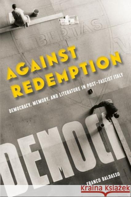 Against Redemption: Democracy, Memory, and Literature in Post-Fascist Italy Baldasso, Franco 9781531502386 Fordham University Press - książka