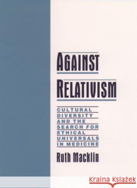 Against Relativism: Cultural Diversity and the Search for Ethical Universals in Medicine Macklin, Ruth 9780195116328 Oxford University Press - książka