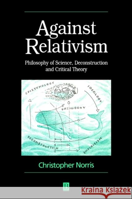 Against Relativism: Philosophy of Science, Deconstruction and Critical Theory Norris, Christopher 9780631198659 Blackwell Publishers - książka