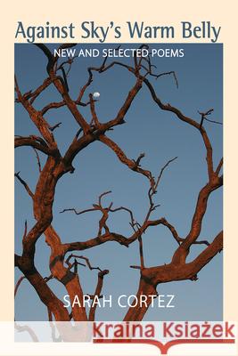 Against Sky's Warm Belly: New & Selected Poems Cortez, Sarah 9781680031096 Texas Review Press - książka