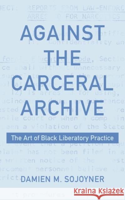Against the Carceral Archive: The Art of Black Liberatory Practice Sojoyner, Damien 9781531503765 Fordham University Press - książka