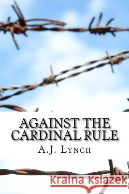 Against the Cardinal Rule A. J. Lynch 9781981611904 Createspace Independent Publishing Platform - książka