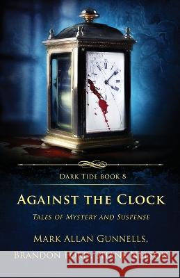 Against the Clock: Tales of Mystery and Suspense Mark Allan Gunnells Shane Nelson Brandon Ford 9781957133386 Crystal Lake Publishing - książka