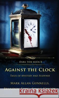 Against the Clock: Tales of Mystery and Suspense Mark Allan Gunnells Shane Nelson Brandon Ford 9781957133393 Crystal Lake Publishing - książka