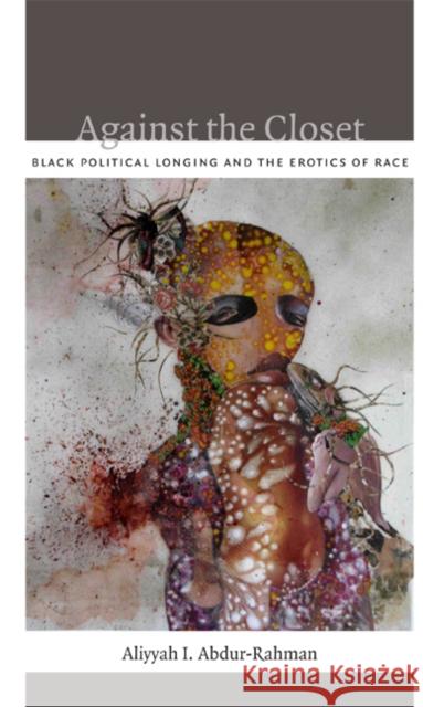 Against the Closet: Black Political Longing and the Erotics of Race Aliyyah I. Abdur-Rahman 9780822352242 Duke University Press - książka