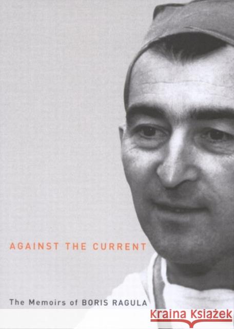 Against the Current: The Memoirs of Boris Ragula, MD: Volume 4 Boris Ragula 9780773529649 McGill-Queen's University Press - książka