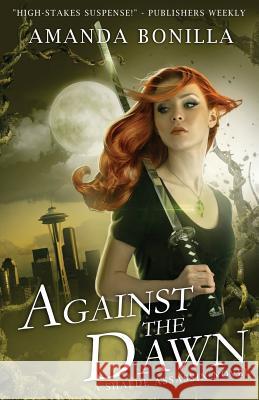 Against the Dawn: A Shaede Assassin Novel Amanda Bonilla 9781499226980 Createspace - książka