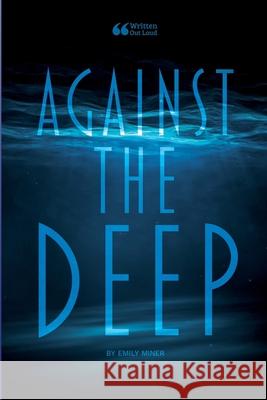 Against the Deep Emily Miner Written Ou 9781304304636 Lulu.com - książka