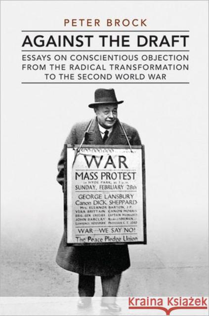 Against the Draft: Essays on Conscientious Objection from the Radical Reformation to the Second World War Brock, Peter 9780802090737 University of Toronto Press - książka