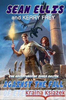 Against the Fall of Eternal Night: A Dodge Dalton Adventure Sean Ellis Kerry Frey 9781940095547 Adrenaline Press - książka