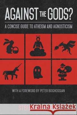 Against the Gods?: A Concise Guide to Atheism and Agnosticism Stefan Molyneux 9781975654382 Createspace Independent Publishing Platform - książka