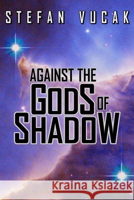 Against the Gods of Shadow Stefan Vucak 9780987601414 Stefan Vucak - książka