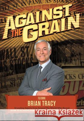 Against the Grain The World's Leadin Brian Tracy Nick, Esq. Nanton 9780989518727 Celebrity PR - książka