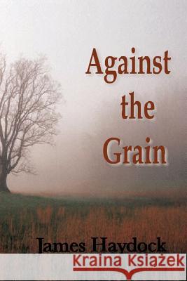 Against the Grain James Haydock 9781463406417 Authorhouse - książka