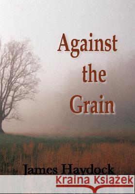 Against the Grain James Haydock 9781463406424 Authorhouse - książka