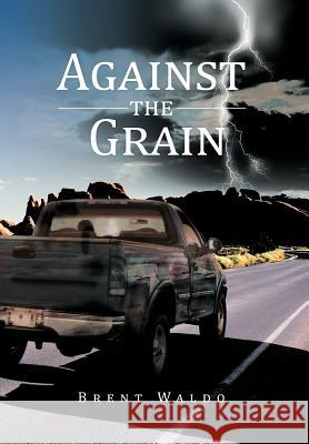 Against the Grain Brent Waldo 9781468572797 Authorhouse - książka