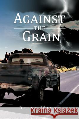 Against the Grain Brent Waldo 9781468572803 Authorhouse - książka