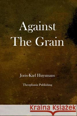 Against the Grain Joris-Karl Huysmans 9781479127771 Createspace - książka