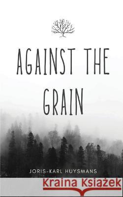 Against the Grain Joris Karl Huysmans 9788196076917 Avarang Books - książka